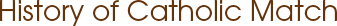 History of CatholicMatch