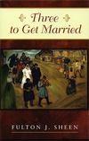 Three to Get Married by Fulton J. Sheen